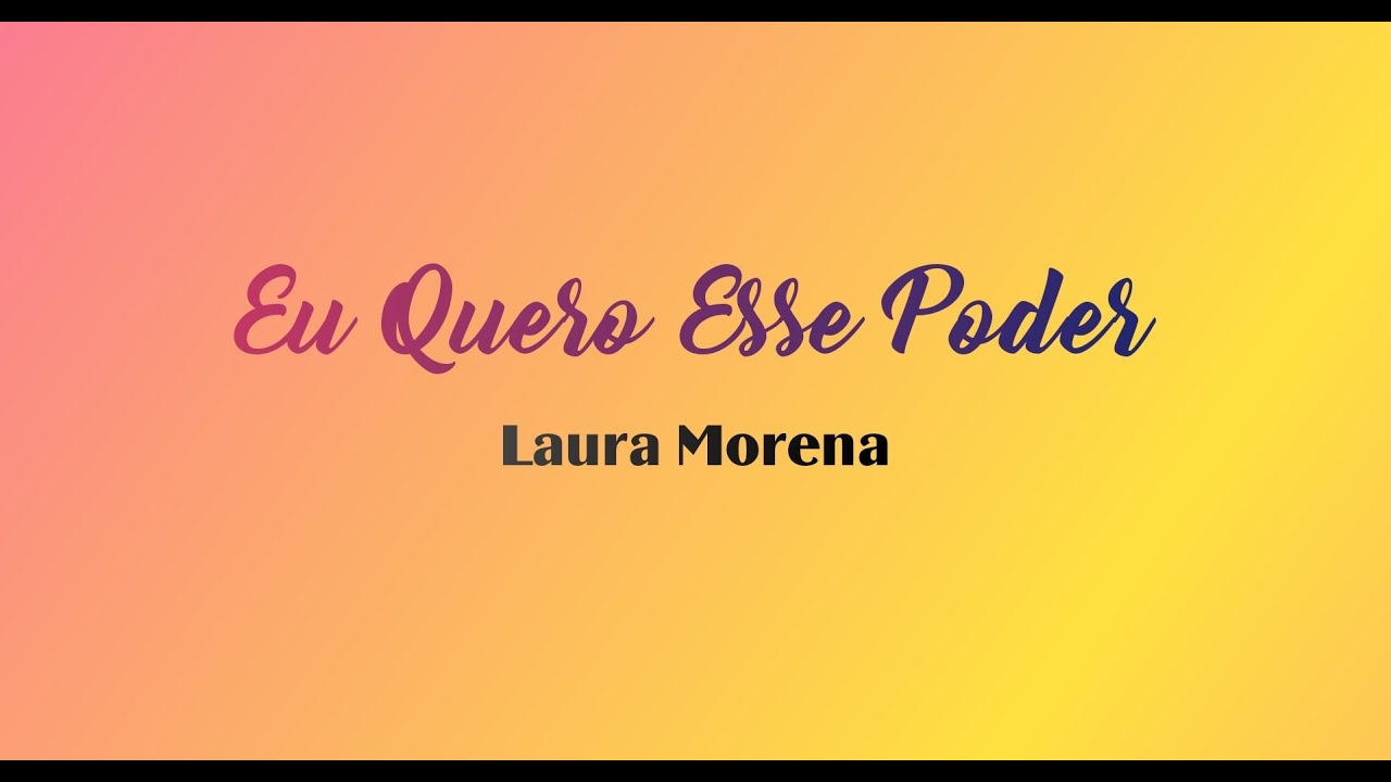 EU QUERO ESSE PODER - Laura Morena (Com Letra)
