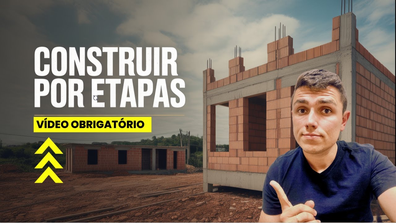 CONSTRUÇÃO POR ETAPAS: Como Construir aos Poucos sem ERRAR