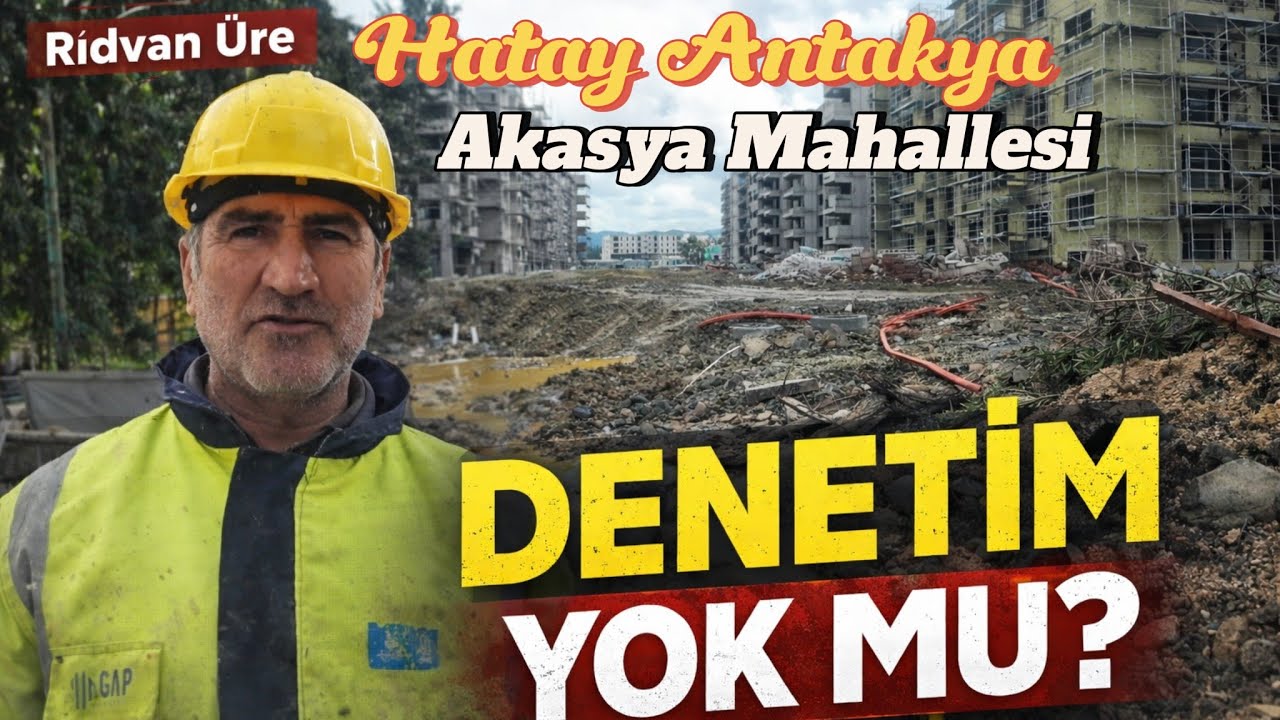 Hatay Antakya AKASYA MAHALLESİ'NDE NELER OLUYOR? İşçi Konuştu: “Denetim Yok!” | Antakya Son Durum.