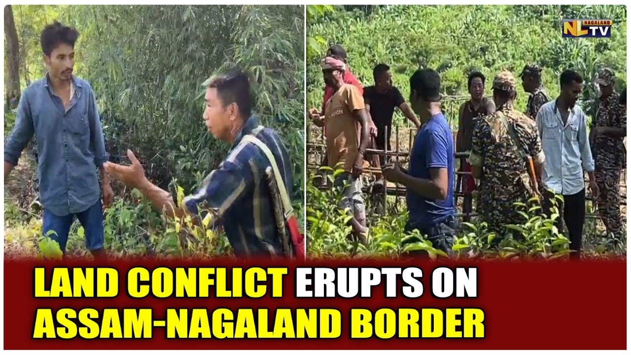 LAND CONFLICT ERUPTS ON ASSAM-NAGALAND BORDER