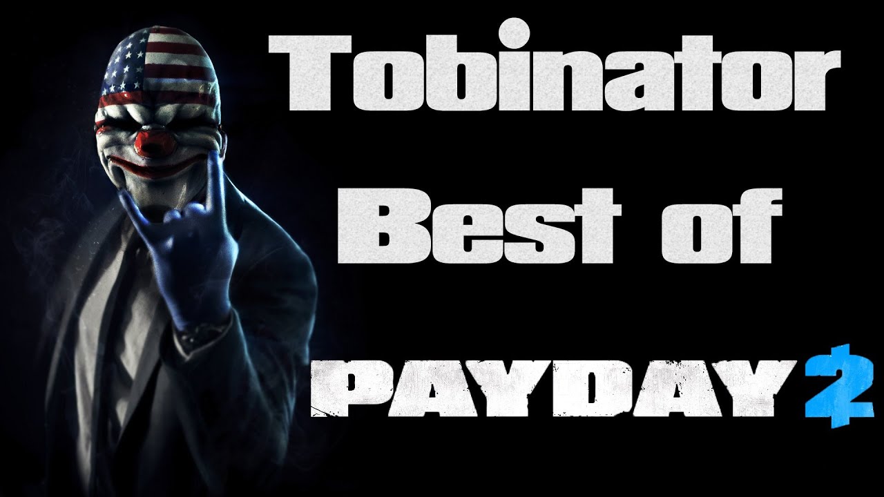 Best of Tobinator - PayDay 2 [Full-HD]