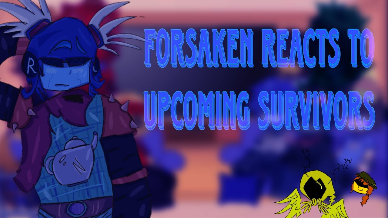 Forsaken reacts to upcoming survivors [2x]