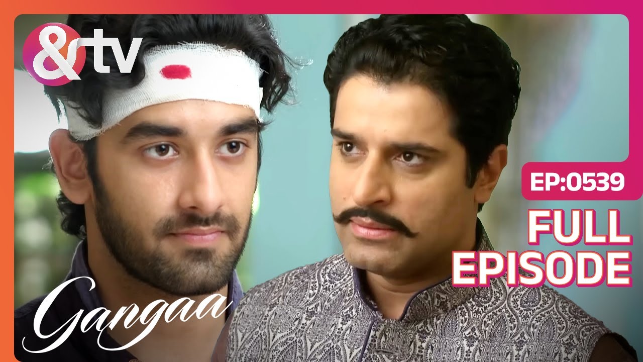 Sagar करेगा वसीहत को Challenge | Gangaa | Full Ep 539 | @And TV