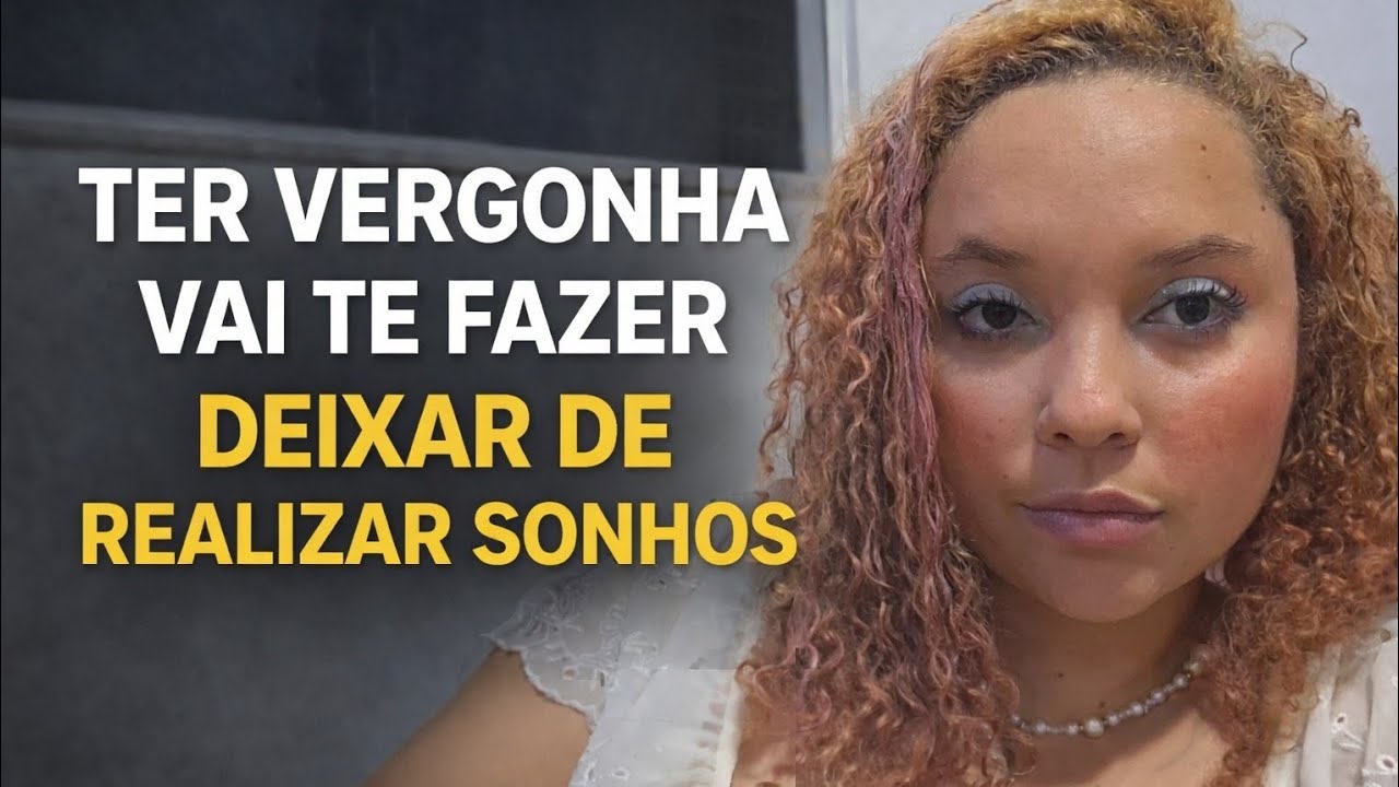 Como a vergonha quase me impediu de seguir meus sonhos