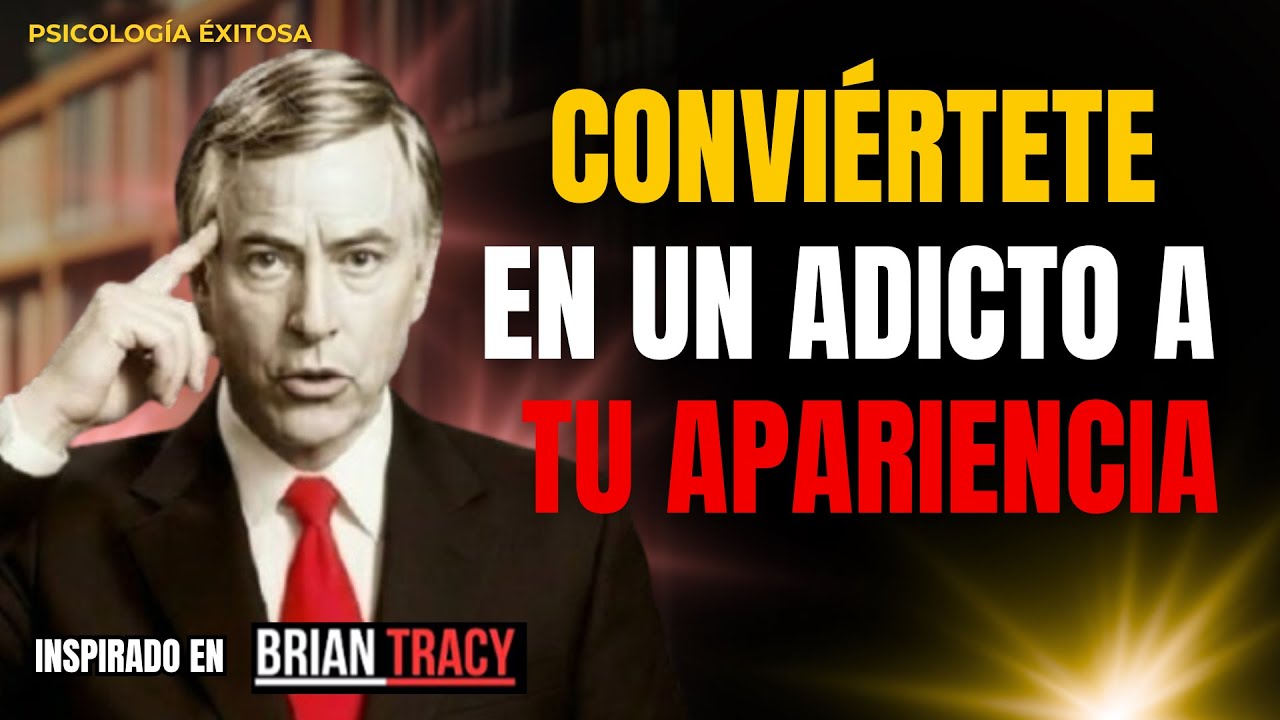 💰 Despues de los 40 Vuelvete ADICTO a tu APARIENCIA - Inspirado en BRIAN TRACY