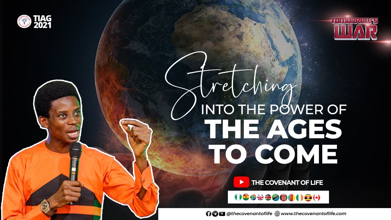 STRETCHING INTO THE POWER OF  THE AGES TO COME | OLUWATOBILOBA OSHUNBIYI | THE COVENANT OF LIFE
