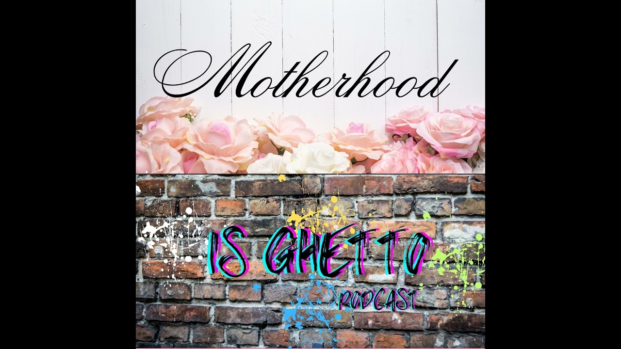 Ep. 1 Moherhood Is Ghetto
