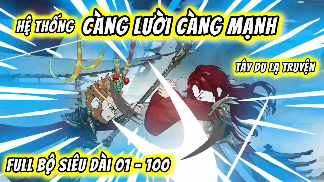 Full Bộ 01 - 100 | Hệ Thống Càng Lười Càng Mạnh - Tây Du Ký Lạ Truyện | QQ VietSub