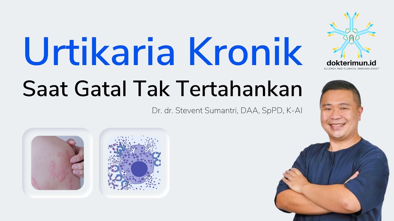 Saat Gatal Tak Tertahankan - Urtikaria Kronik oleh Dokter Imun