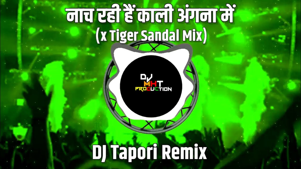Nach Rahi Hai Kali Angna Me x Tiger Sandal Mix || DJ Tapori Remix || DJ MHT PRODUCTion 