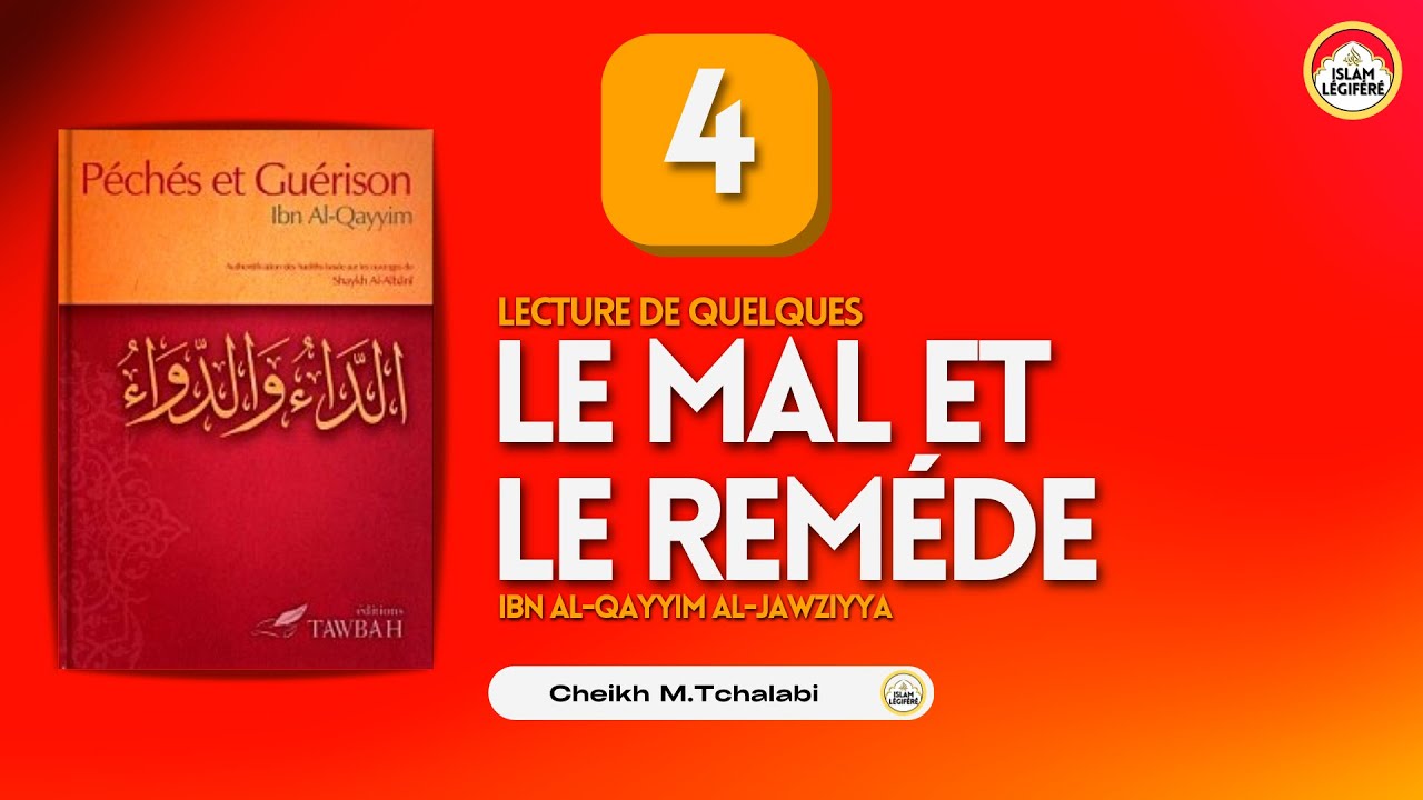 4 - Le Mal et le Reméde : Ibn Al-Qayyim al-Jawziyya - Cheikh M.Tchalabi