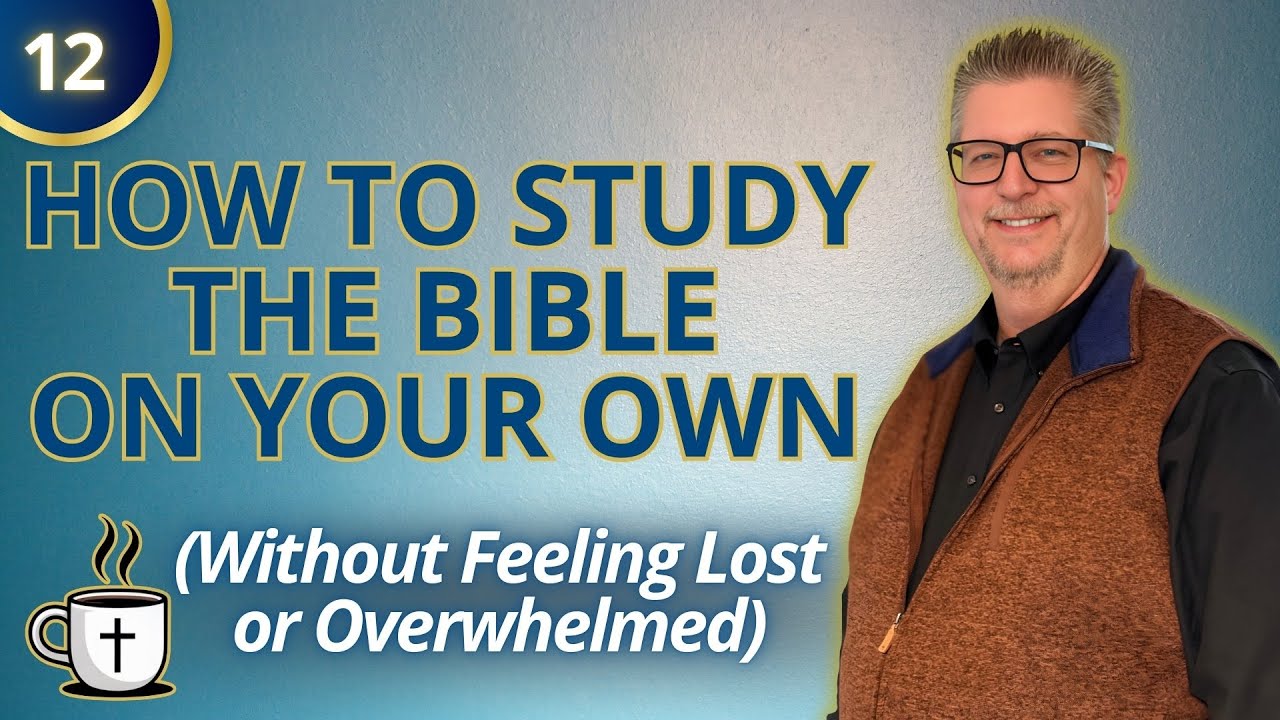 How To Study The Bible On Your Own (Without Feeling Lost Or Overwhelmed) - S1E12