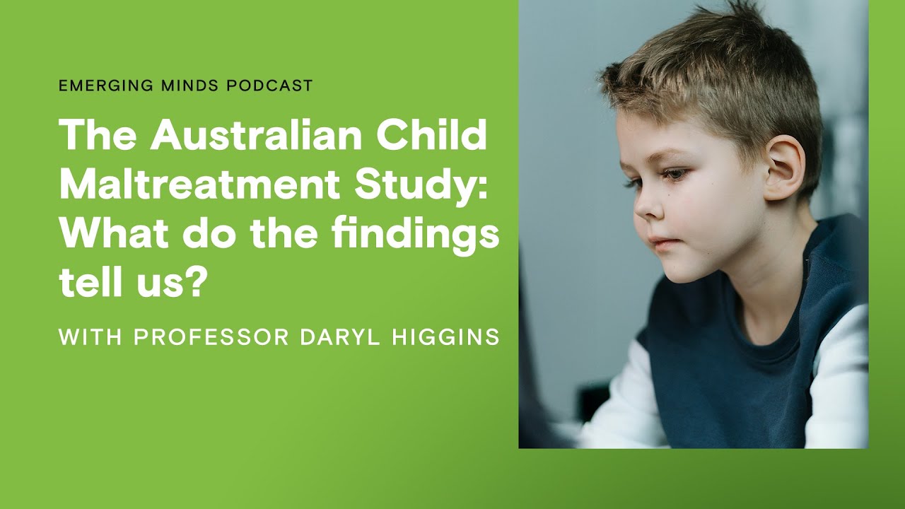 The Australian Child Maltreatment Study: What do the findings tell us? | Emerging Minds Podcast