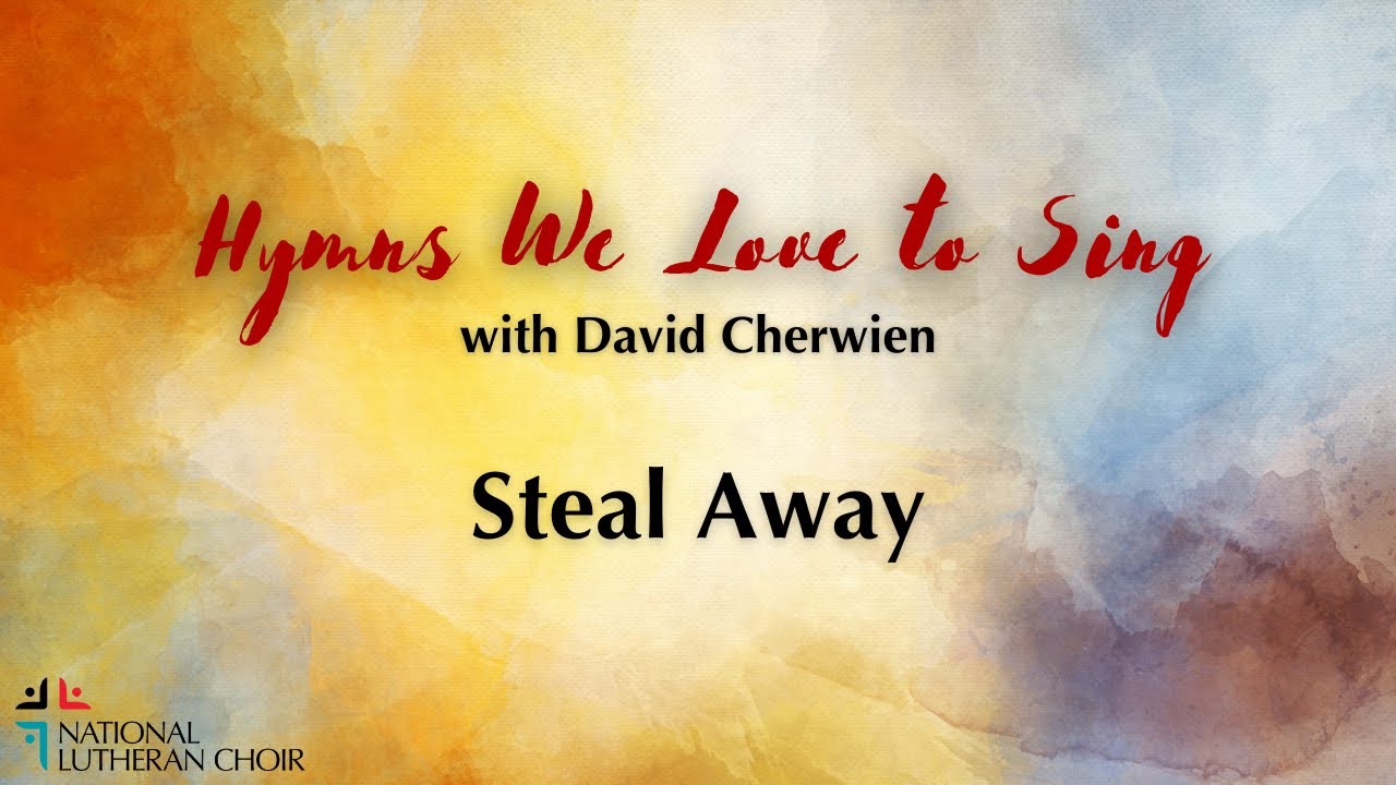 Hymns We Love to Sing #23 - Steal Away | National Lutheran Choir
