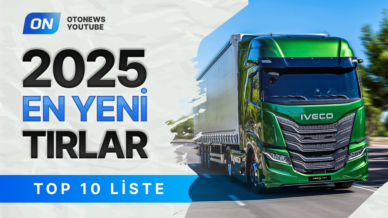 Hastasına! Piyasa Lideri EN YENİ 10 TIR Modeli 2025 (Fiyatlarıyla)
