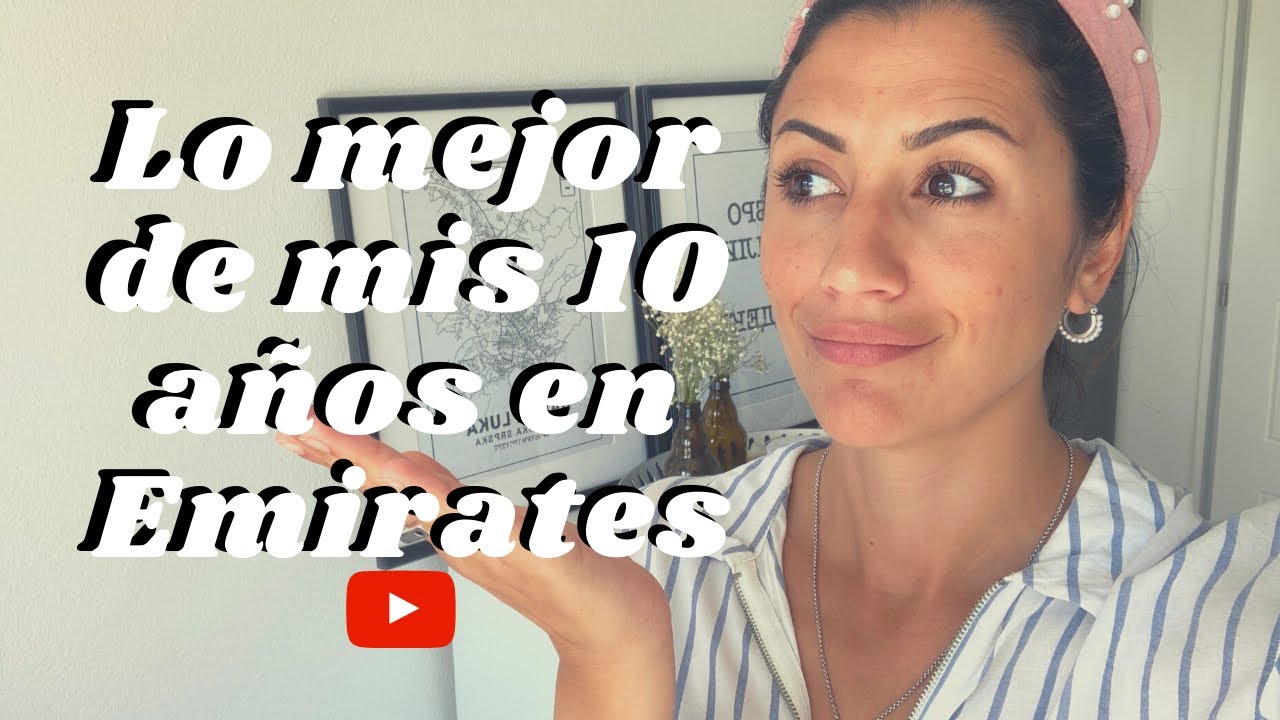 Lo mejor de mis 10 años en Emirates-Vivir en Dubai ✈️✈️