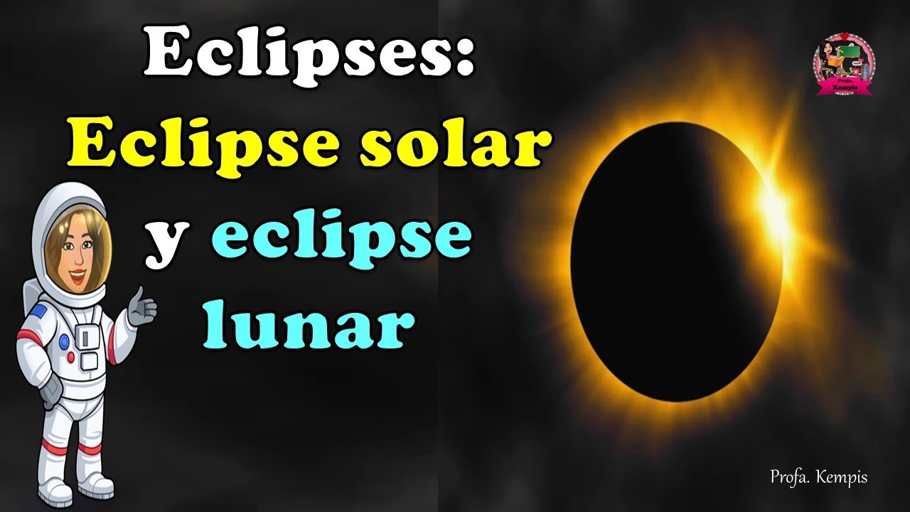 Los eclipses (eclipse solar y eclipse lunar)