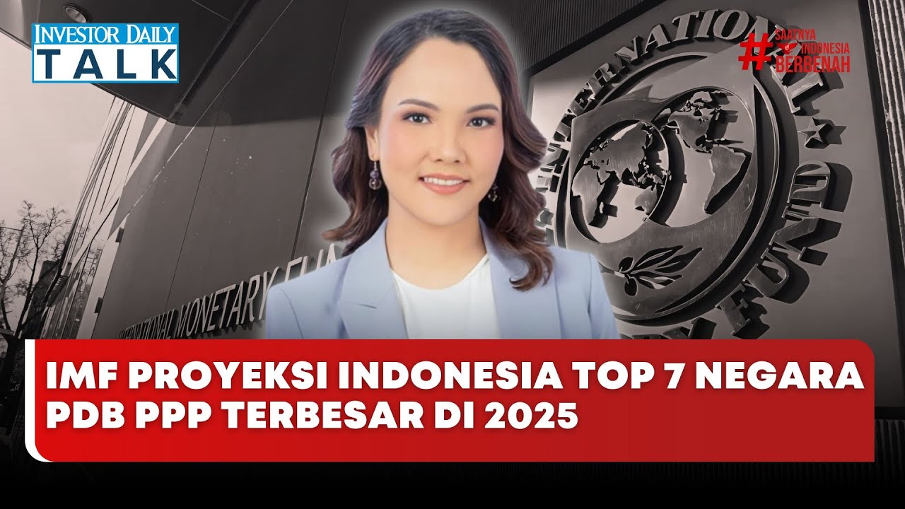 🔴 LIVE | IMF Proyeksi Indonesia Top 7 Negara PDB PPP Terbesar di 2025 - Investor Daily Talk