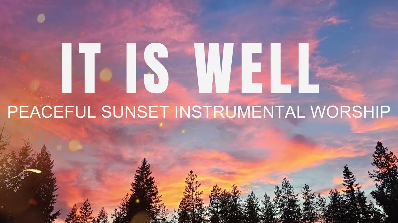 It Is Well – Peaceful Sunset Worship Music | Inspirational Piano Hymn for Relaxation & Prayer