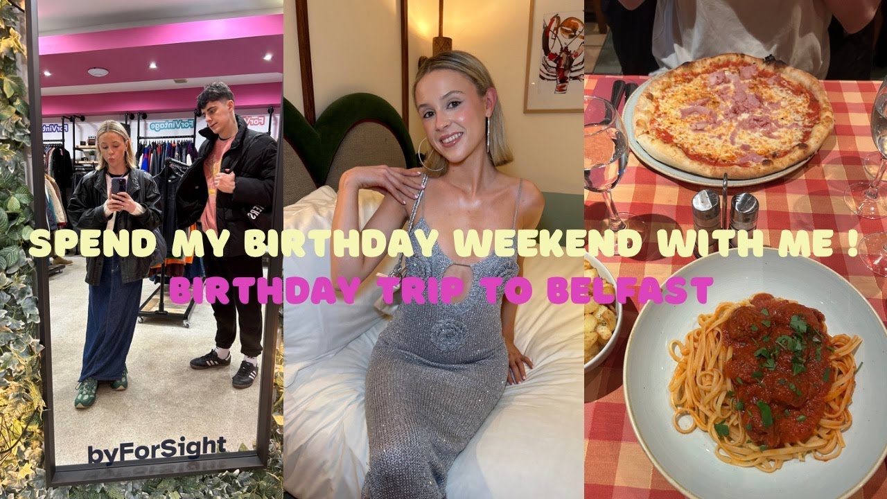SPEND MY BIRTHDAY WEEKEND WITH ME! | BELFAST VLOG⭐️