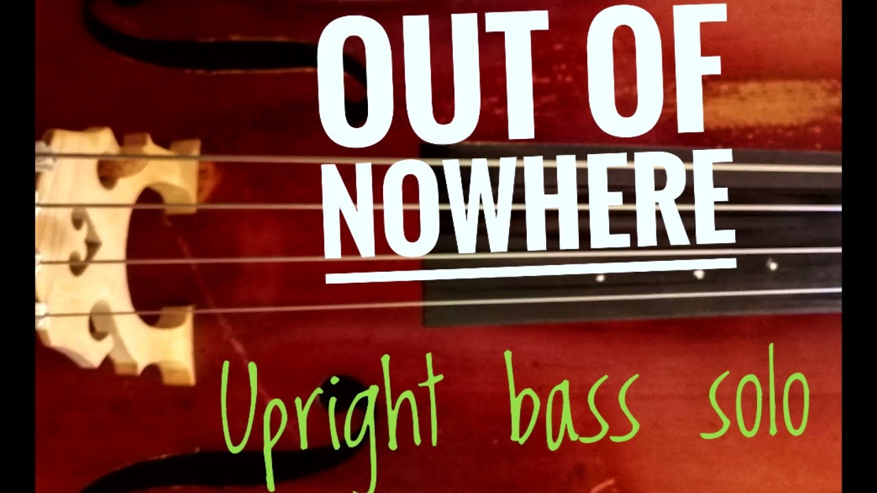 Out of nowhere. Upright bass solo