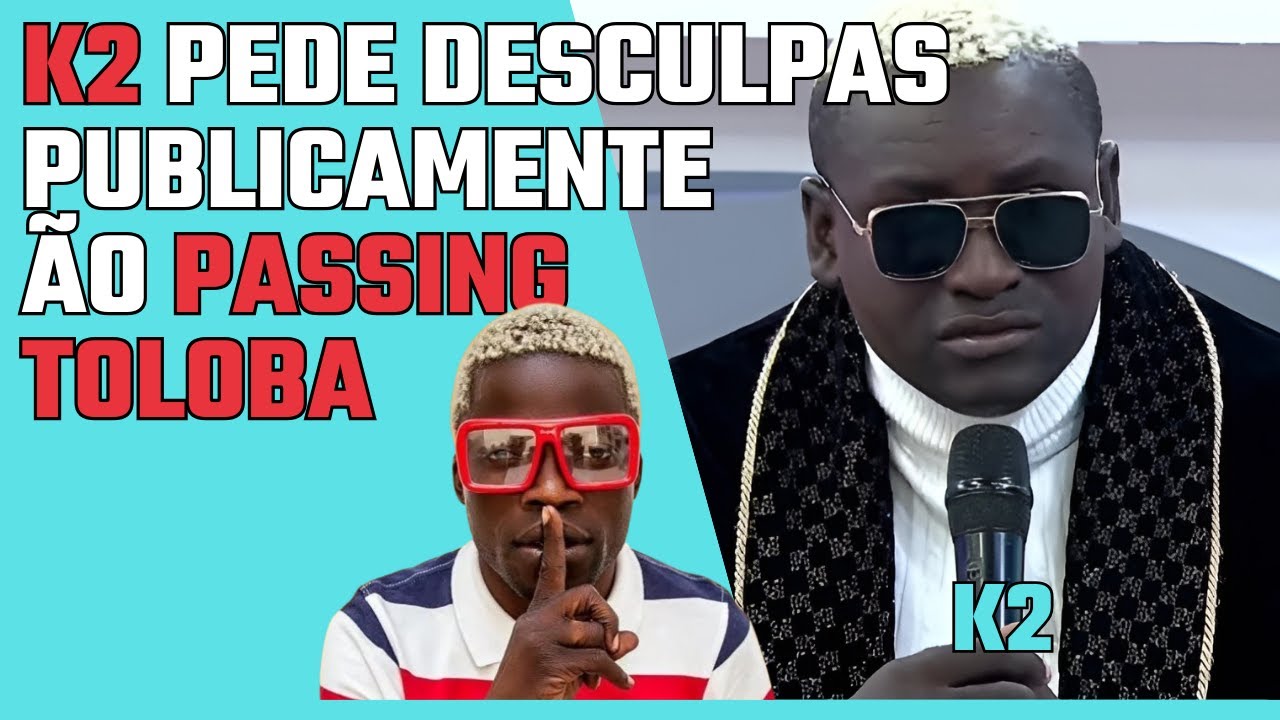 K2 PEDE DESCULPAS PUBLICAMENTE ÃO PASSING TOLOBA