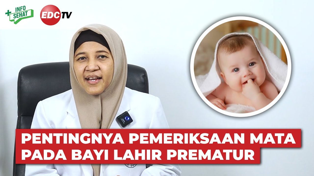 Wajib Tau! Lakukan Pemeriksaan Mata pada Bayi Lahir Prematur Sebelum Terlambat - Info Sehat | EDC TV