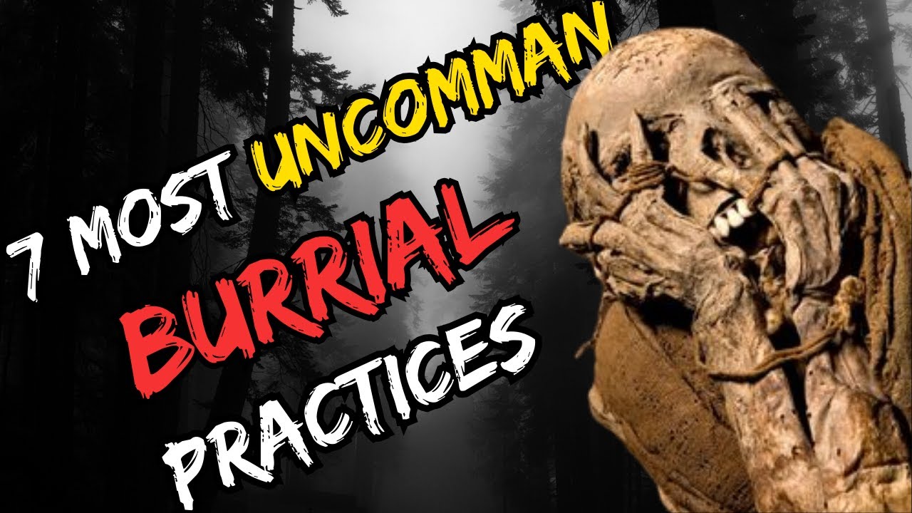 7  Most Creepiest Funeral Customs Around World || 7 Uncommon Burial Practices Worldwide