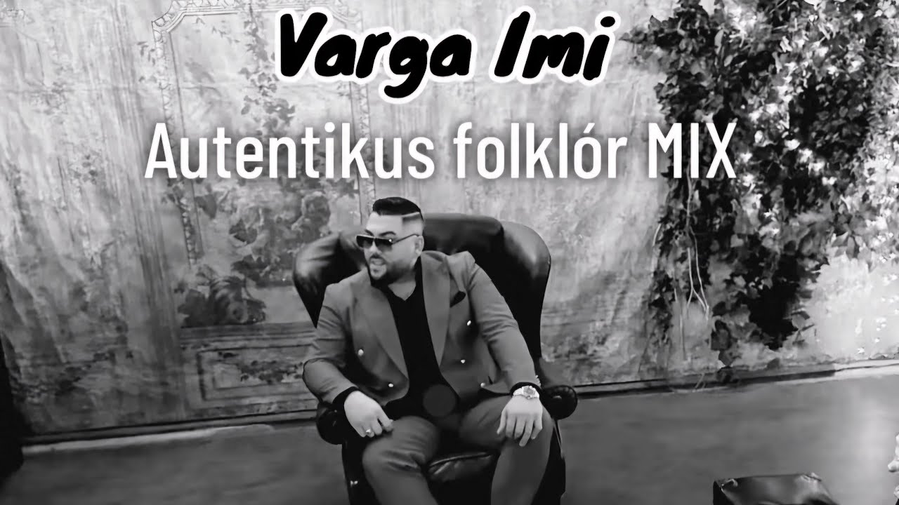 Varga Imi - Autentikus folkl&oacute;r MIX