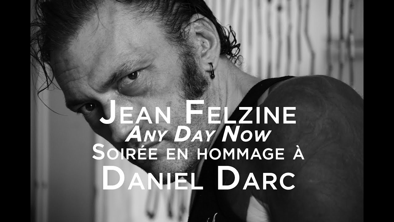Jean Felzine - Any Day Now (Soirée en hommage à Daniel Darc)