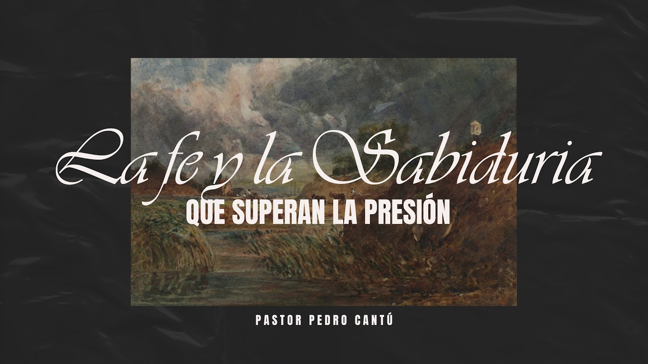 La Fe Y Sabiduria ue Superan la Presion - Pedro Cantu