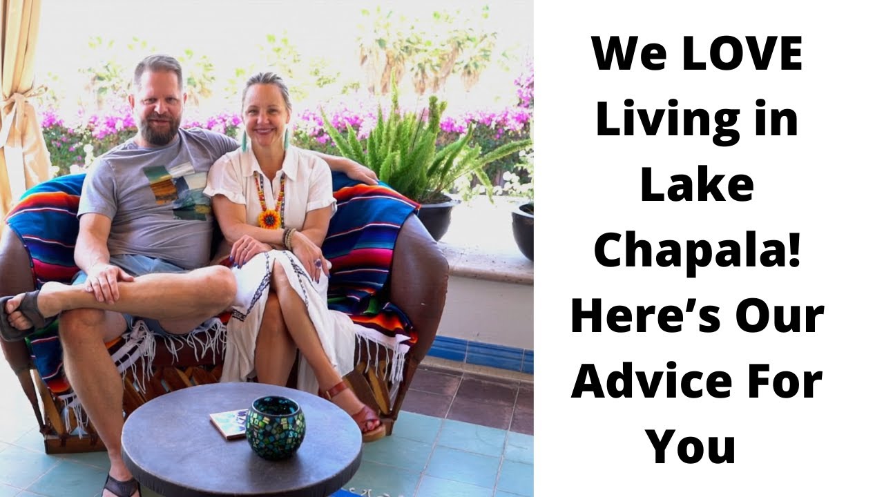 They LOVE Living in Lake Chapala- Here’s Their Advice to Others Moving to Mexico