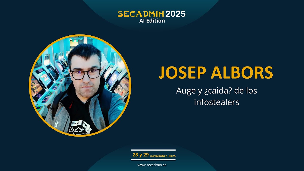 SecAdmin 2025 | Auge y ¿caida? de los infostealers | Josep Albors