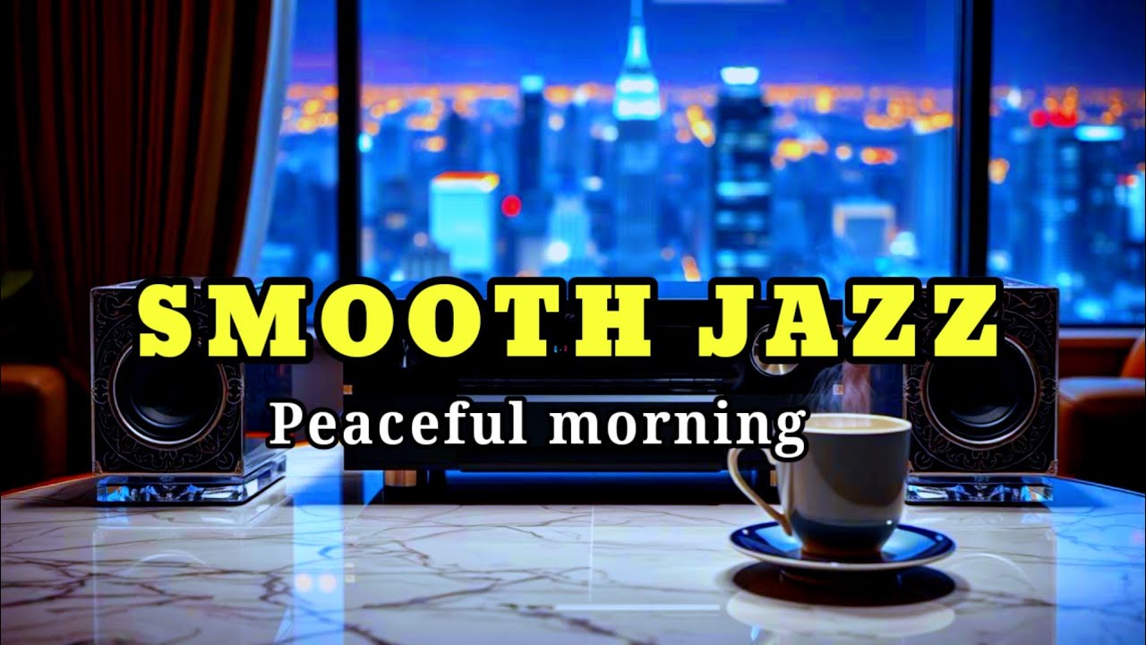 Peaceful Morning Jazz ☀️ Relaxing Smooth Instrumental for Focus
