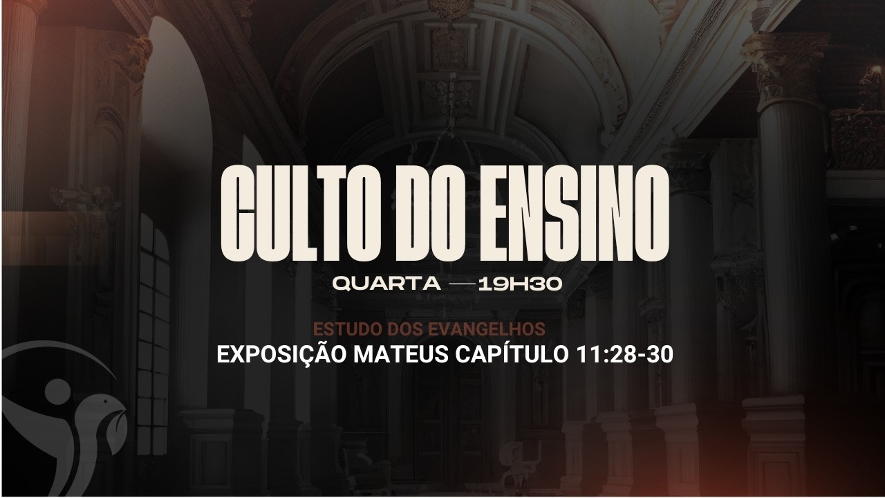 Culto de ensino | TEMA: Jesus disse: Vinde a mim | Mateus 11:28-30