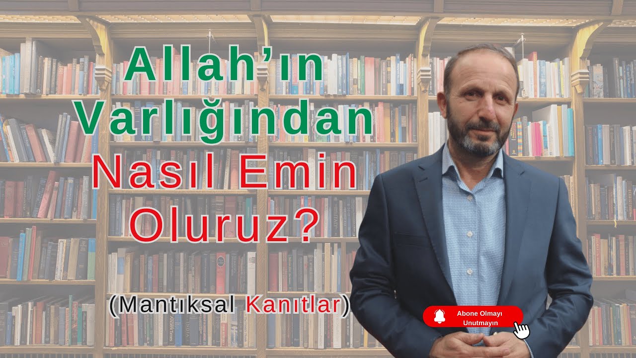 Allah’ın Varlığından Nasıl Emin Oluruz? (Mantıksal Kanıtlar)