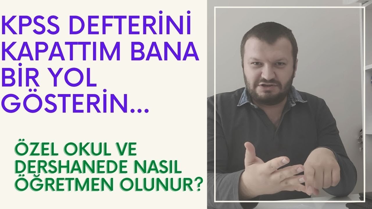 KPSS Defterini Kapattım Bana Bir Yol Gösterin; Özel Okul ve Dershanede Nasıl Öğretmen Olunur?Şartlar
