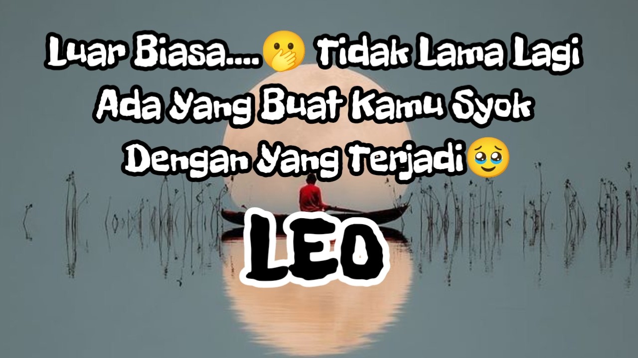 💥Leo💥Luar Biasa....🫢 Tidak Lama Lagi Ada Yang Buat Kamu Syok Dengan Yang Terjadi🥹🥺