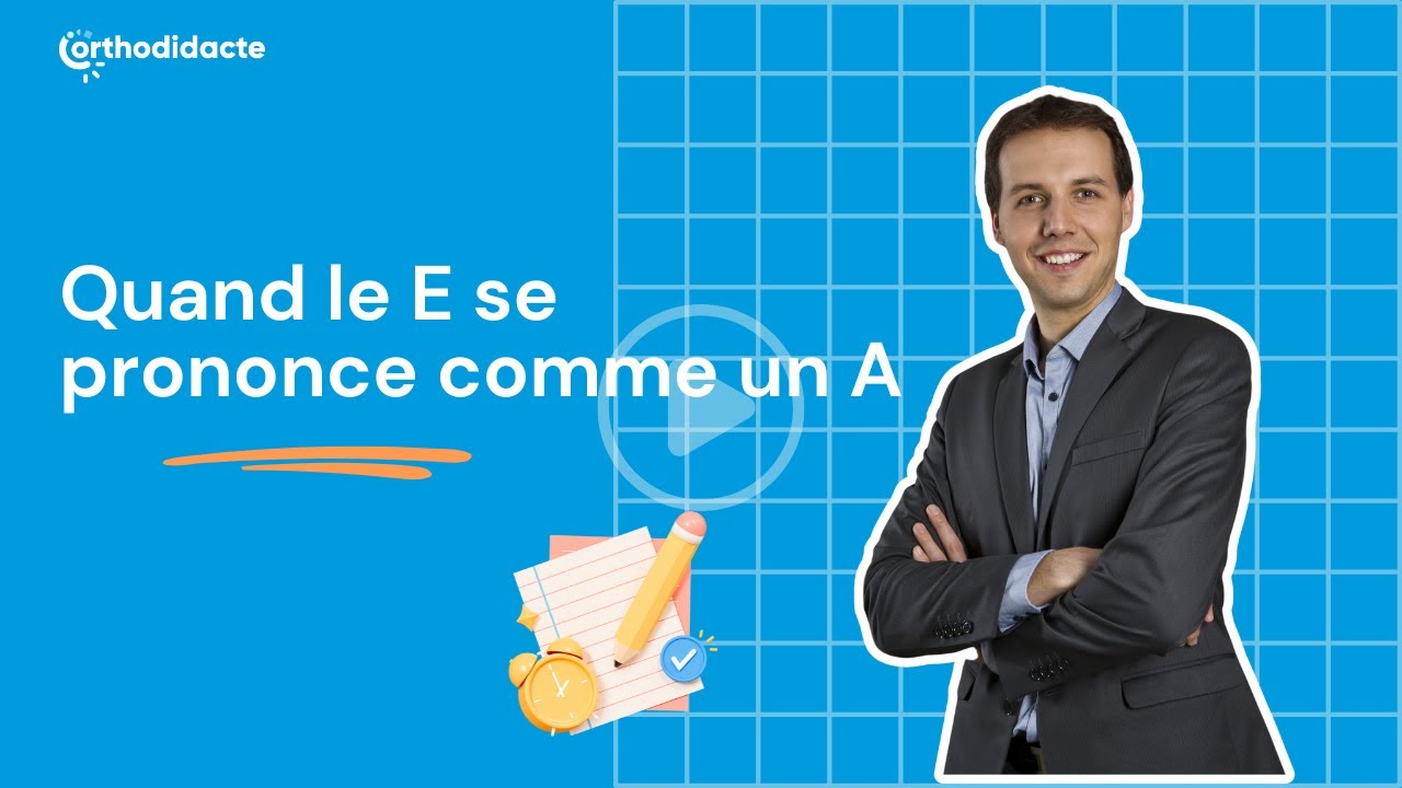 Quand le E se prononce comme un A - Orthodidacte.com