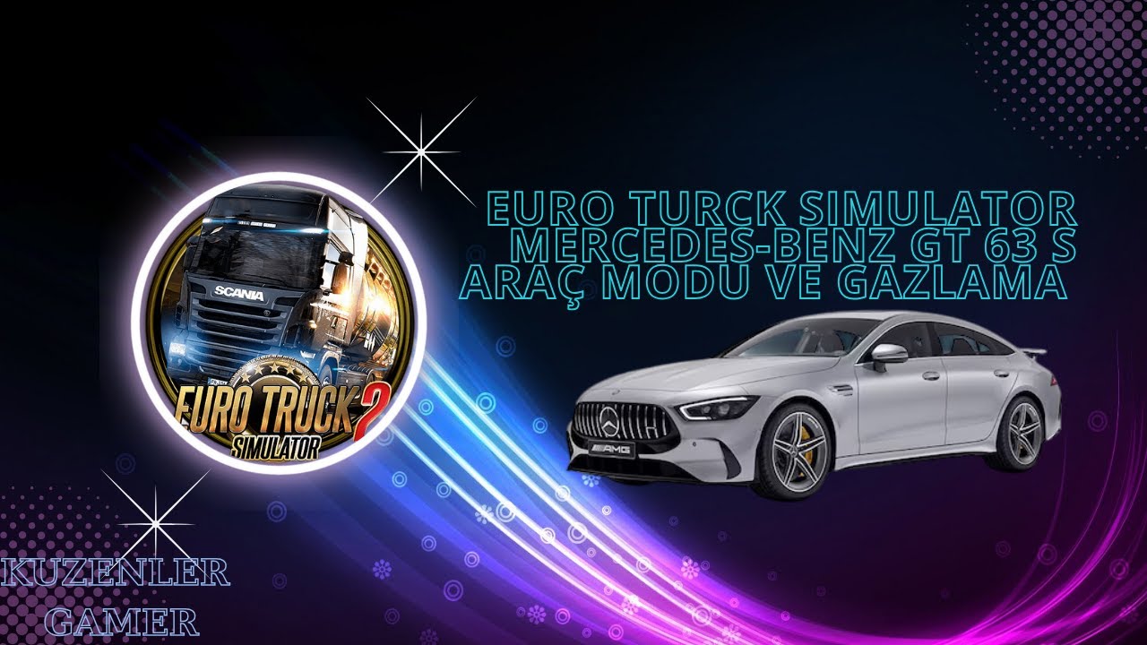 EURO TURCK SIMULATOR 2  MERCEDES  BENZ GT  63 S ARAÇ MODU  VE  GAZLAMA