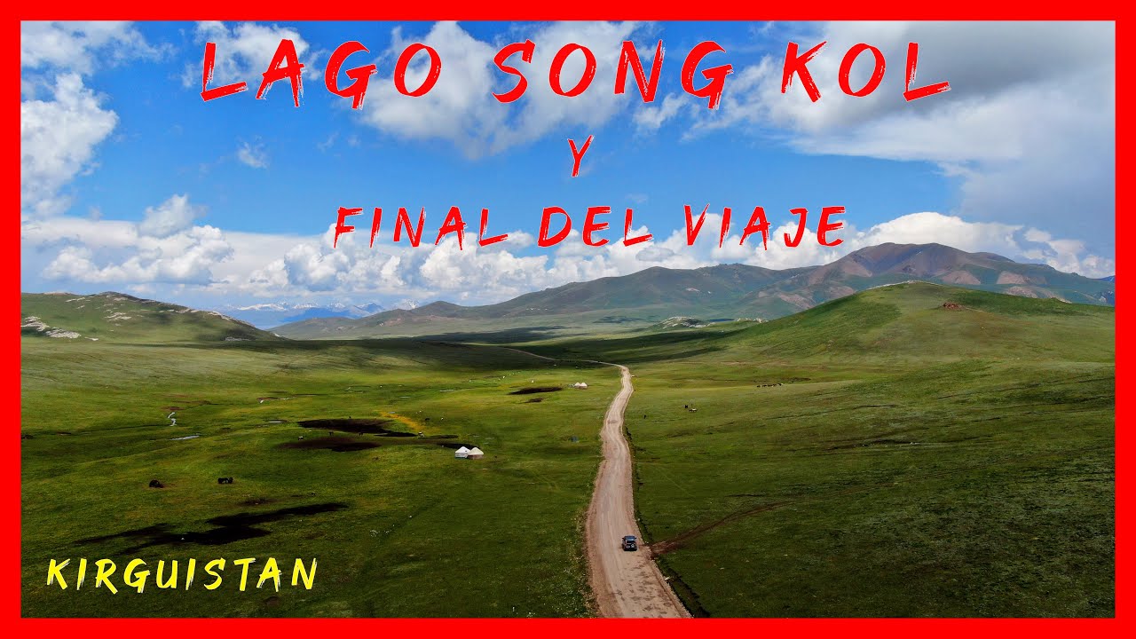 LAGO SONG KOL Y FINAL DEL VIAJE A KIRGUISTAN.-