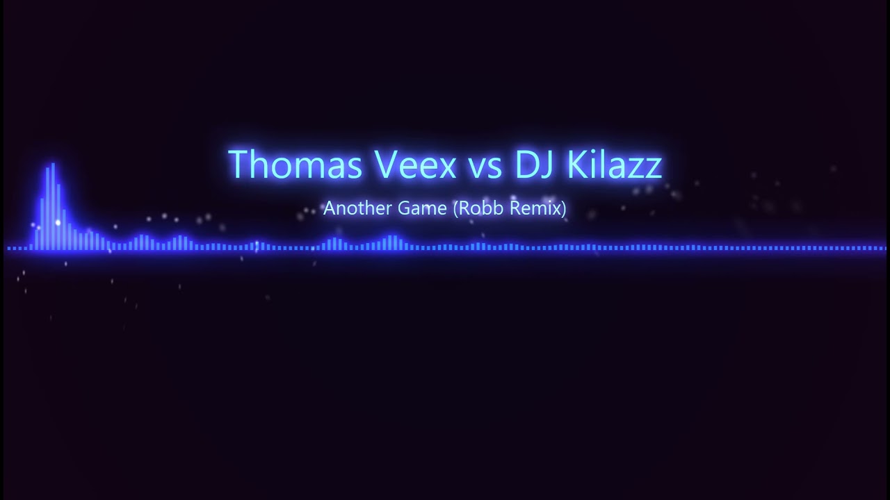 Thomas Veex vs. DJ Kilazz - Another Game (Robb Remix) 2008