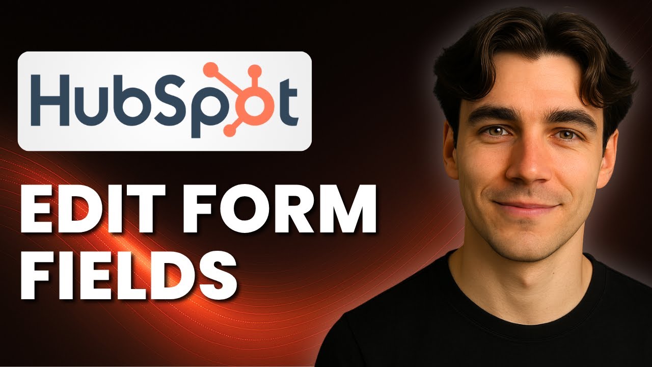 How to Edit Form Fields in HubSpot (Tutorial 2025)
