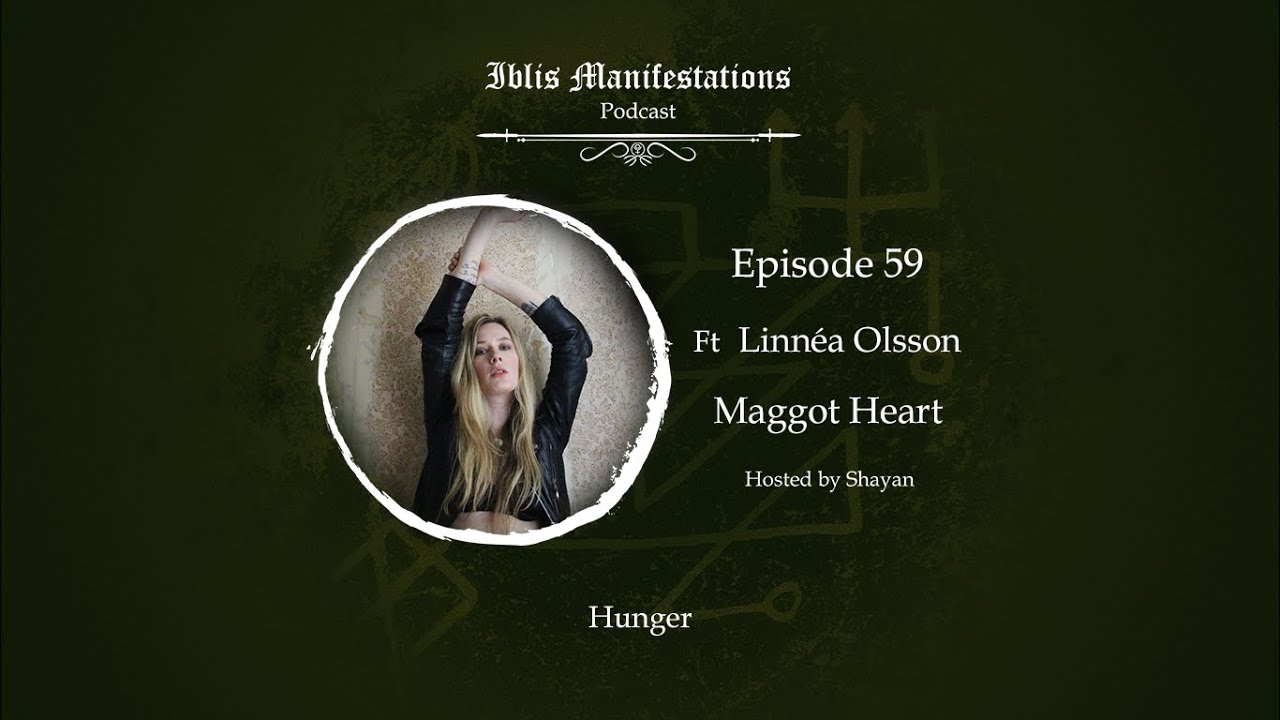 Iblis Manifestations: Episode #59 Hunger ft Linnéa Olsson ( MAGGOT HEART )