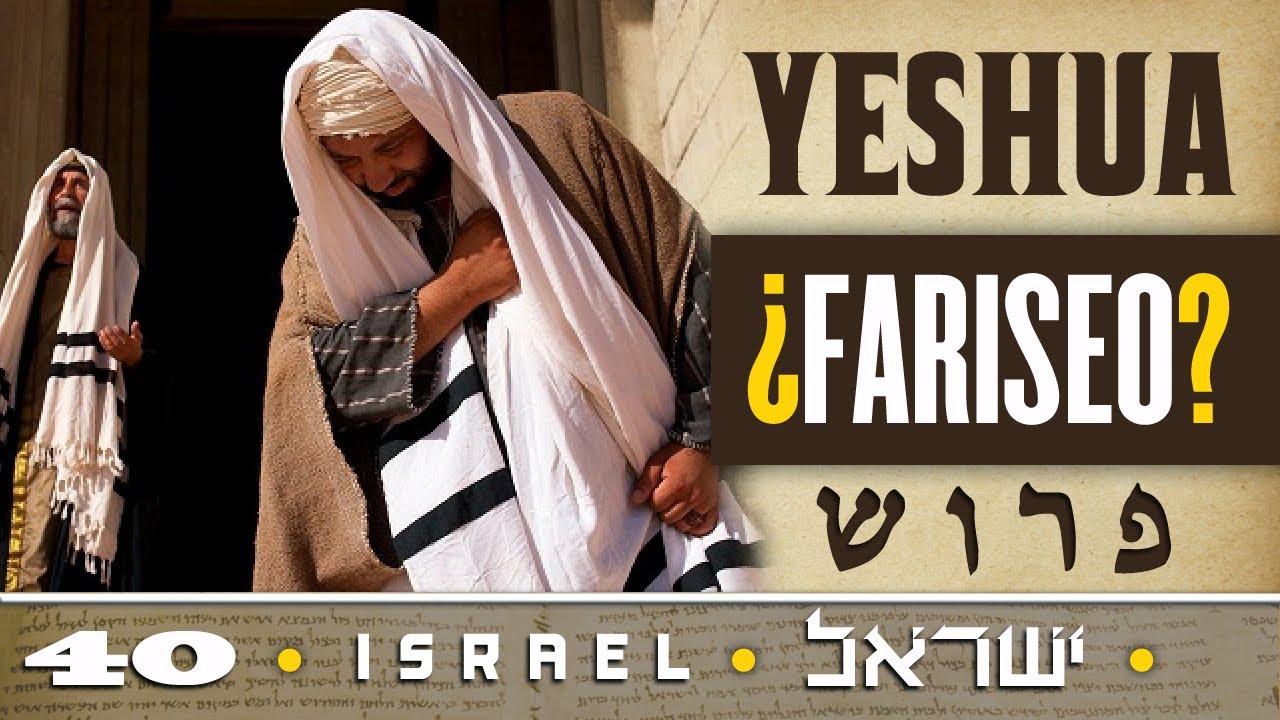 ISRAEL 40: Yeshua ¿fariseo?
