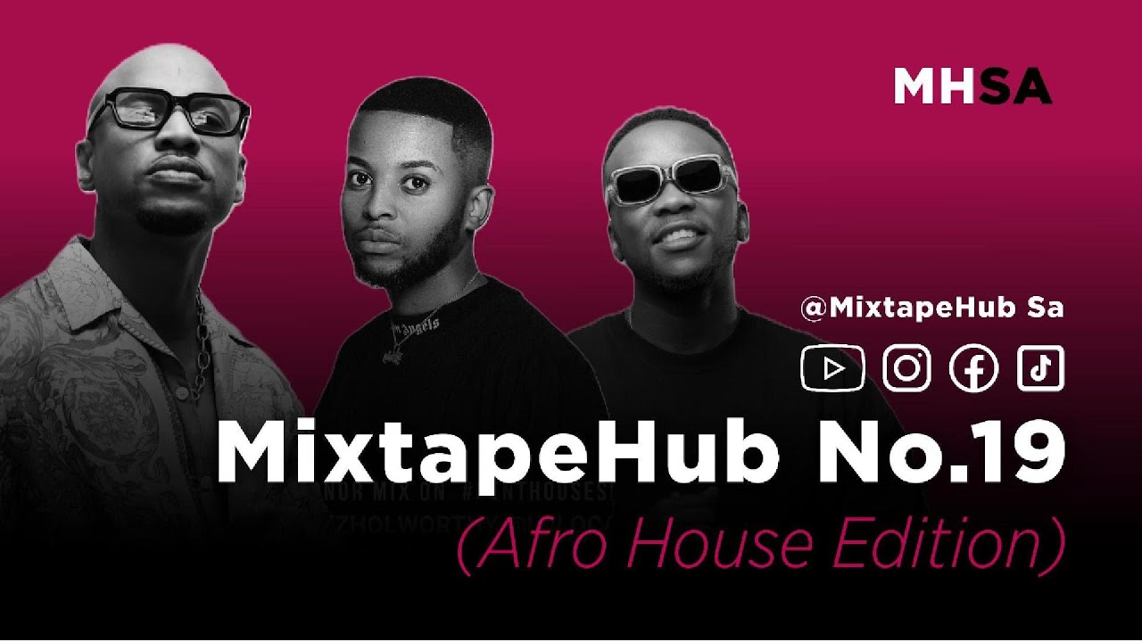 MixtapeHub Sa No.19 Afro House Edition (SGVO, Atmos Blaq, Da Capo, Thabo Tonick, Darque, Buddynice)