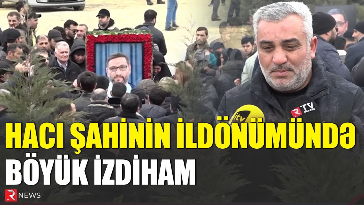 Hacı Şahinin ildönümü mərasimində böyük izdiham