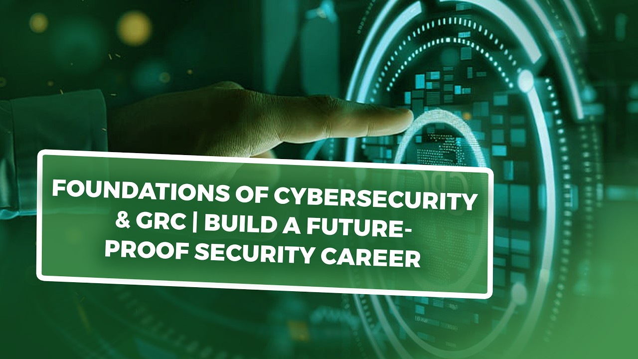 Foundations of Cybersecurity & GRC | Build a Future-Proof Security Career