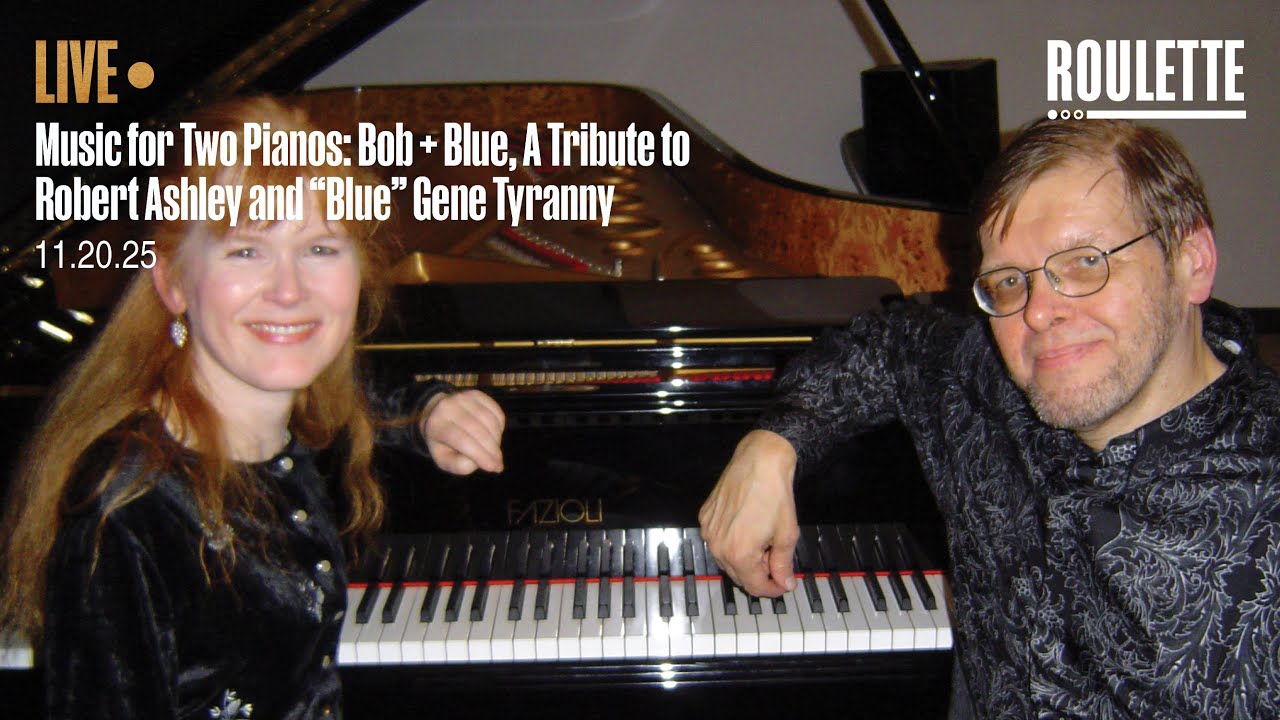 Music for Two Pianos: A Tribute to Robert Ashley and &ldquo;Blue&rdquo; Gene Tyranny // Live at Roulette