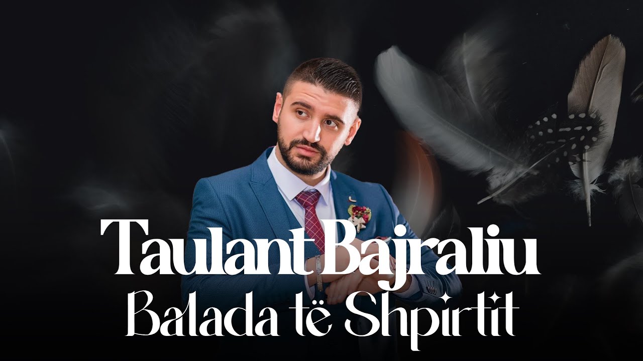 Taulant Bajraliu  - Balada te Shpirtit